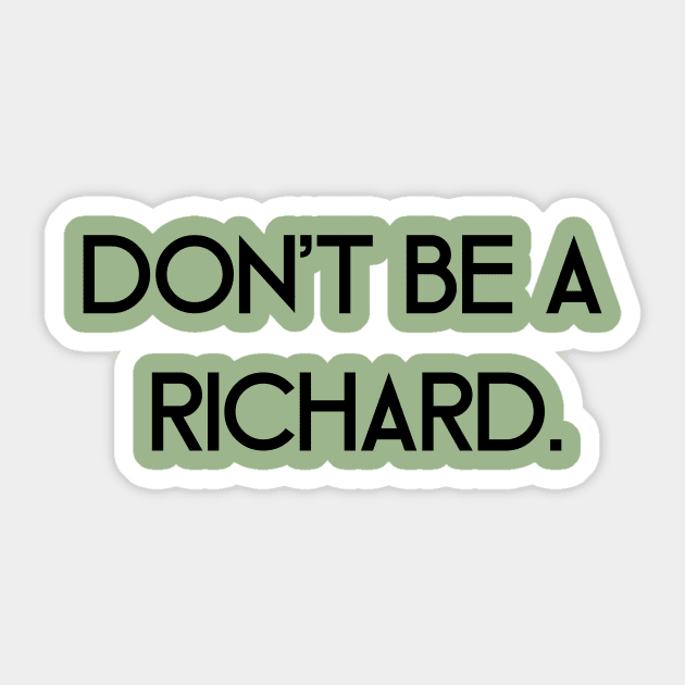 Don't Be a Richard Sticker by SillyShirts